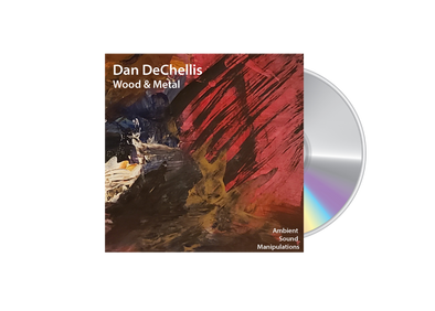 Dan DeChellis - 'Wood & Metal' CD