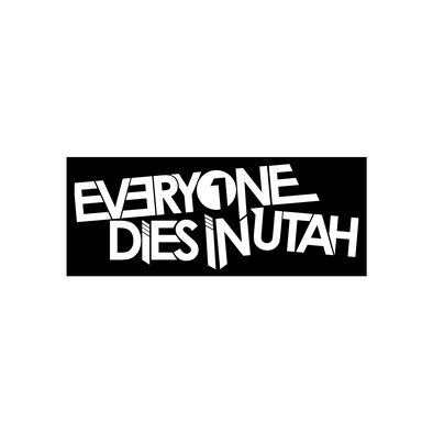 Everyone Dies In Utah - Bumper Sticker